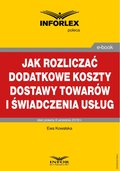 Jak rozliczać dodatkowe koszty dostawy towarów i świadczenia usług - ebook