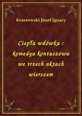 Ciepła wdówka : komedya kontuszowa we trzech aktach wierszem - ebook