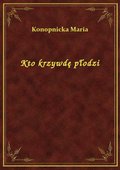 Kto krzywdę płodzi - ebook