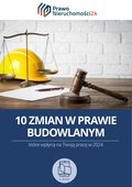 10 zmian w prawie budowlanym, które wpłyną na Twoją pracę w 2024 roku - ebook