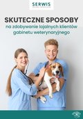 Skuteczne sposoby na zdobywanie lojalnych klientów gabinetu weterynaryjnego - ebook