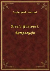 : Bracia Goncourt. Kompozycja - ebook