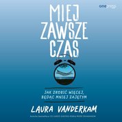 : Miej zawsze czas. Jak zrobić więcej, będąc mniej zajętym - audiobook