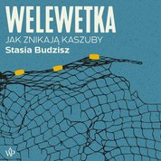 : Welewetka. Jak znikają Kaszuby - audiobook